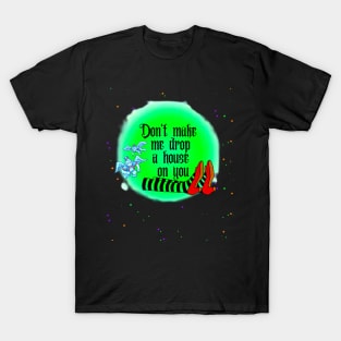 Don't Make Me Drop A House On You T-Shirt